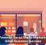 The Power of Social Media Marketing for Small Business Success