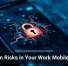 Hidden Risks in Your Work Mobile Apps