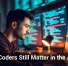Why Coders Still Matter in the AI Era