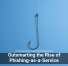 Outsmarting the Rise of Phishing-as-a-Service